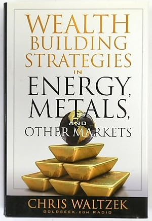 Seller image for Wealth Building Strategies in Energy, Metals, and Other Markets for sale by PsychoBabel & Skoob Books