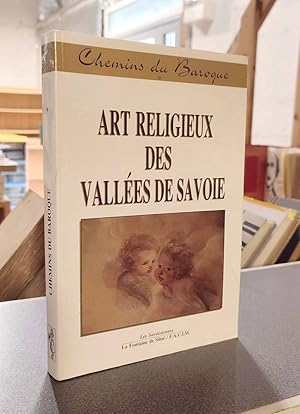 Art religieux des vallées de Savoie. Chemins du Baroque Tome I : approche anthropologique des l'a...