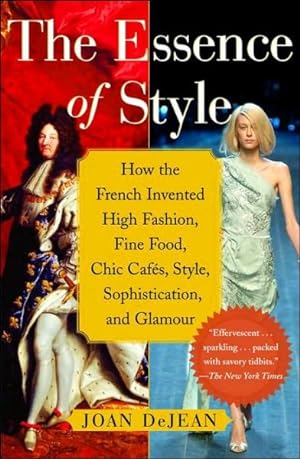 Imagen del vendedor de Essence of Style : How the French Invented High Fashion, Fine Food, Chic Cafes, Style, Sophistication, And Glamour a la venta por GreatBookPrices