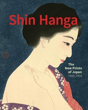Image du vendeur pour Shin Hanga : The New Prints of Japan, 1900-1950 mis en vente par GreatBookPrices