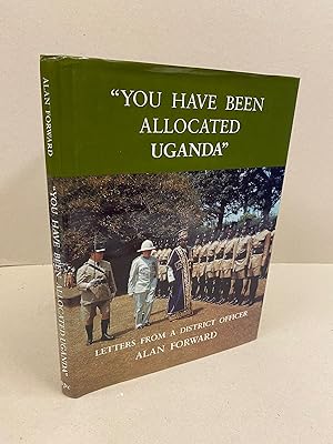 Immagine del venditore per You Have Been Allocated Uganda": Letters from a District Officer venduto da Kerr & Sons Booksellers ABA