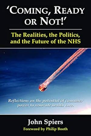 Bild des Verkufers fr Coming, Ready or Not! - The Realities, the Politics and the Future of the NHS: Reflections on the Potential of Consumer Power to Renovate Health Care (Public Policy) zum Verkauf von WeBuyBooks