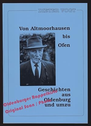 Von Altmoorhausen bis Ofen: Geschichten aus Oldenburg und umzu - Vogt, Dieter