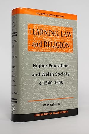 Learning, Law and Religion: Higher Education and Welsh Society c. 1540-1640 (Studies in Welsh His...