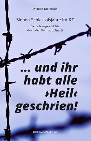Seller image for und ihr habt alle "Heil" geschrien! : Sieben Schicksalsjahre im KZ. Die Lebensgeschichte des Juden Bernhard Strau for sale by Smartbuy