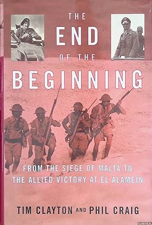 Bild des Verkufers fr The End of the Beginning. From the Siege of Malta to the Allied Victory at El Alamein zum Verkauf von Klondyke