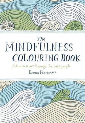 Bild des Verkufers fr The Mindfulness Colouring Book : Anti-Stress Art Therapy for Busy People zum Verkauf von Smartbuy