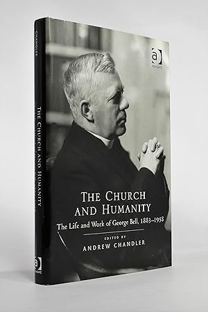 The Church and Humanity: The Life and Work of George Bell, 1883-1958