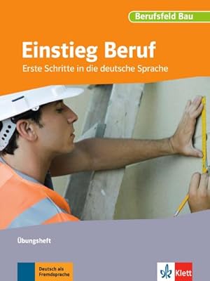 Bild des Verkufers fr Berufsfeld Bau. Einstieg Beruf. bungsheft : Erste Schritte in die deutsche Sprache zum Verkauf von Smartbuy