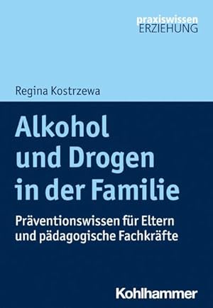 Bild des Verkufers fr Alkohol und Drogen in der Familie : Prventionswissen fr Eltern und pdagogische Fachkrfte zum Verkauf von AHA-BUCH GmbH