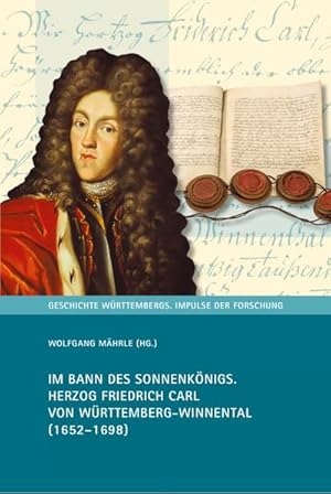 Bild des Verkufers fr Im Bann des Sonnenknigs : Herzog Friedrich Carl von Wrttemberg-Winnental (1652-1698) zum Verkauf von AHA-BUCH GmbH