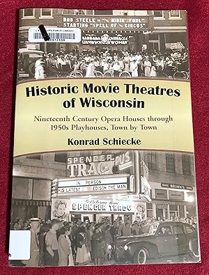 Historic Movie Theatres of Wisconsin: Nineteenth Century Opera Houses through 1950s Playhouses, T...