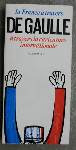 La France à travers De Gaulle à travers la caricature internationale.