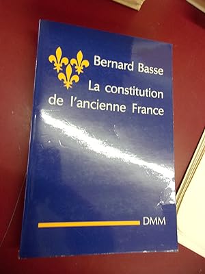 La constitution de l'Ancienne France - Principe et lois fondamentales de la Royauté française.