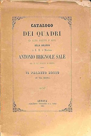 Catalogo dei quadri ed altri oggetti d'arte della Galleria di S. E. il Marchese Antonio Brignole ...