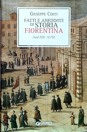 Bild des Verkufers fr Fatti e aneddoti di storia fiorentina. SEcoli XIII-XVIII zum Verkauf von Librodifaccia