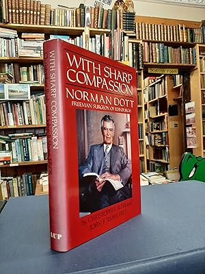 With Sharp Compassion: Norman Dott - Freeman Surgeon of Edinburgh