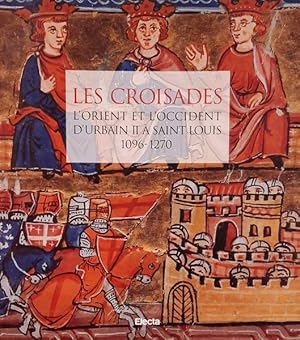 Bild des Verkufers fr Les croisades. L'Orient et l'Occident d'Urban II a' Saint Louis 1096-1270 zum Verkauf von Frans Melk Antiquariaat