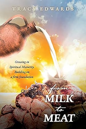 Seller image for From Milk to Meat: Growing in Spiritual Maturity. Building on a firm foundation for sale by Redux Books