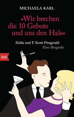 Imagen del vendedor de Wir brechen die 10 Gebote und uns den Hals" : Zelda und F. Scott Fitzgerald. Eine Biografie a la venta por Smartbuy