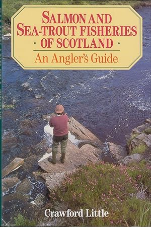 Seller image for SALMON AND SEA-TROUT FISHERIES OF SCOTLAND: AN ANGLER'S GUIDE. By Crawford Little. for sale by Coch-y-Bonddu Books Ltd