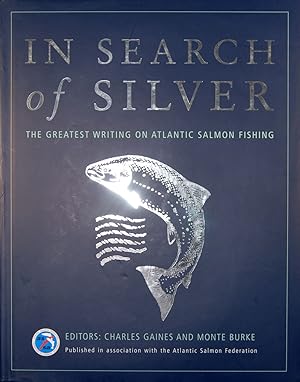 Seller image for IN SEARCH OF SILVER: THE GREATEST WRITING ON ATLANTIC SALMON FISHING. Editors Charles Gaines and Monte Burke. for sale by Coch-y-Bonddu Books Ltd