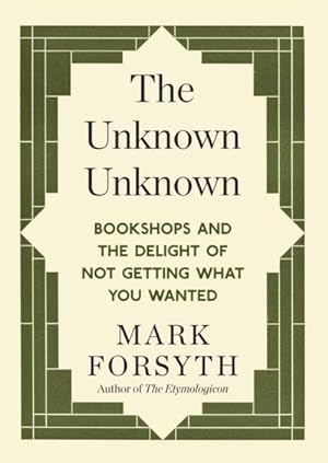 Seller image for The Unknown : Bookshops and the Delight of Not Getting You Wanted for sale by Smartbuy