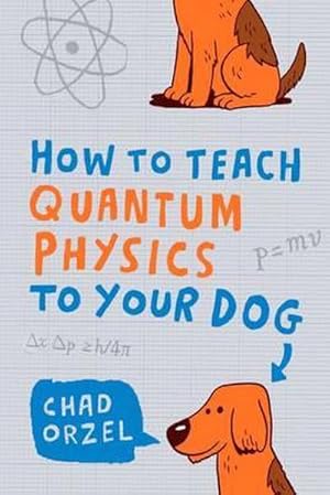 Bild des Verkufers fr How to Teach Quantum Physics to Your Dog zum Verkauf von Smartbuy