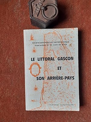 Le littoral gascon et son arrière-pays (mer, dunes, forêts) - Actes du premier colloque tenu à Ar...