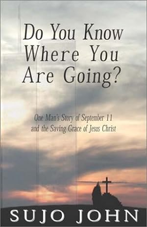 Image du vendeur pour Do You Know Where You Are Going?: One Man's Story of September 11 and the Saving Grace of Jesus Christ mis en vente par Reliant Bookstore