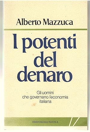 I Potenti Del Denaro. Gli Uomini Che Governano L'economia Italiana