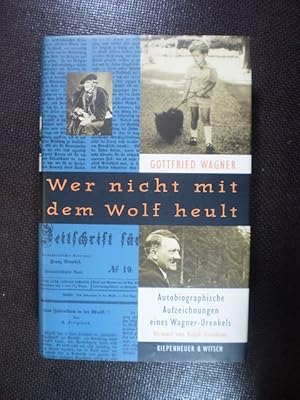 Wer nicht mit dem Wolf heult. Autobiographische Aufzeichnungen eines Wagner-Urenkels