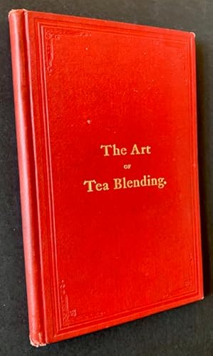 The Art of Tea Blending--A Handbook for the Tea Trade: A Guide to the Tea Merchants, Brokers, Dea...