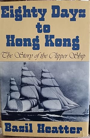 Eighty Days to Hong Kong, The Story of the Clipper Ship