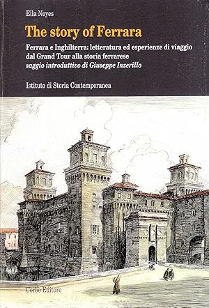 Seller image for The Story of Ferrara. Ferrara e Inghilterra: letteratura ed esperienze di viaggio dal Grand tour alla storia ferrarese for sale by Pendleburys - the bookshop in the hills