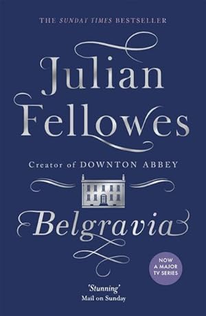 Seller image for Julian Fellowes's Belgravia : A tale of secrets and scandal set in 1840s London from the creator of DOWNTON ABBEY for sale by Smartbuy