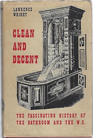 Seller image for CLEAN AND DECENT; THE FASCINATING HISTORY OF THE BATHROOM & THE WATER CLOSET for sale by Columbia Books, ABAA/ILAB, MWABA