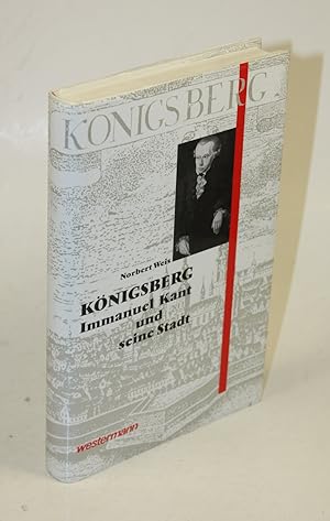 Königsberg. Immanuel Kant und seine Stadt.