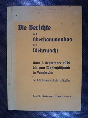 Die Berichte des Oberkommandos der Wehrmacht. Vom 1. September 1939 bis zum Waffenstillstand in F...