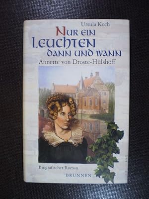 Seller image for Nur ein Leuchten dann und wann. Annette von Droste-Hlshoff. Biografischer Roman for sale by Buchfink Das fahrende Antiquariat