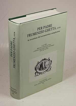 Per padre Frumenzio Ghetta, O.F.M. Scritti di storia e cultura ladina, trentina, tirolese e nota ...