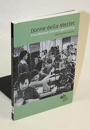 Immagine del venditore per Donne della Merlet. Eine Meraner Industriegeschichte. Leben & lotta operaia. venduto da Antiquariat Gallus / Dr. P. Adelsberger