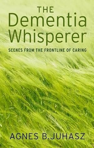 Image du vendeur pour The Dementia Whisperer: Scenes from the Frontline of Caring mis en vente par WeBuyBooks