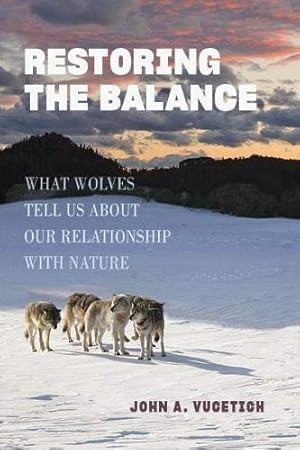 Bild des Verkufers fr Restoring the Balance: What Wolves Tell Us about Our Relationship with Nature by Vucetich, John A. [Hardcover ] zum Verkauf von booksXpress