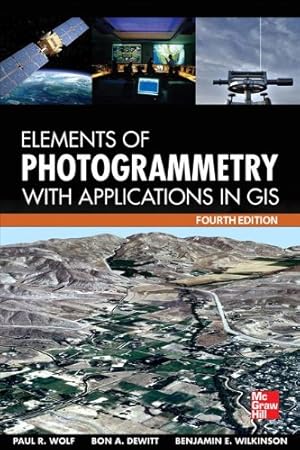 Seller image for Elements of Photogrammetry with Application in GIS, Fourth Edition by Wolf, Paul R, DeWitt, Bon A., Wilkinson, Benjamin E. [Hardcover ] for sale by booksXpress