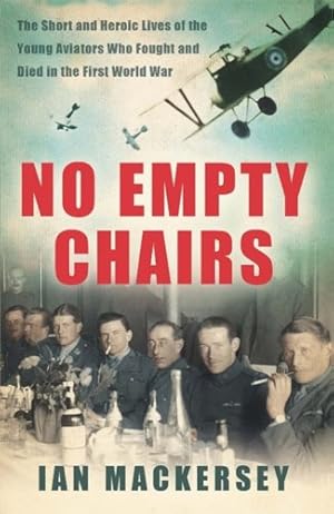 Seller image for No Empty Chairs: The Short and Heroic Lives of the Young Aviators Who Fought and Died in the First World War by Mackersey, Ian [Paperback ] for sale by booksXpress