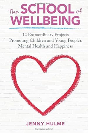 Bild des Verkufers fr The School of Wellbeing: 12 Extraordinary Projects Promoting Children and Young People's Mental Health and Happiness by Hulme, Jenny [Paperback ] zum Verkauf von booksXpress
