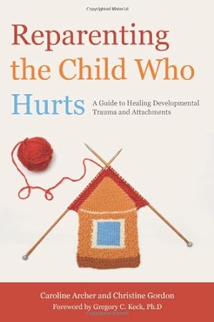 Seller image for Reparenting the Child Who Hurts: A Guide to Healing Developmental Trauma and Attachments by Gordon, Christine, Archer, Caroline [Paperback ] for sale by booksXpress