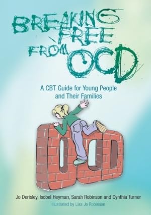 Seller image for Breaking Free from OCD: A CBT Guide for Young People and Their Families by Derisley, Jo, Heyman, Isobel, Robinson, Sarah, Turner, Cynthia [Paperback ] for sale by booksXpress