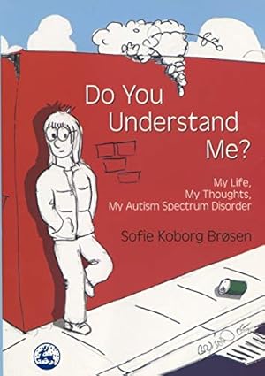 Seller image for Do You Understand Me?: My Life, My Thoughts, My Autism Spectrum Disorder [Soft Cover ] for sale by booksXpress